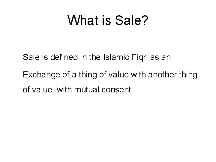 What is Sale? Sale is defined in the Islamic Fiqh as an Exchange of