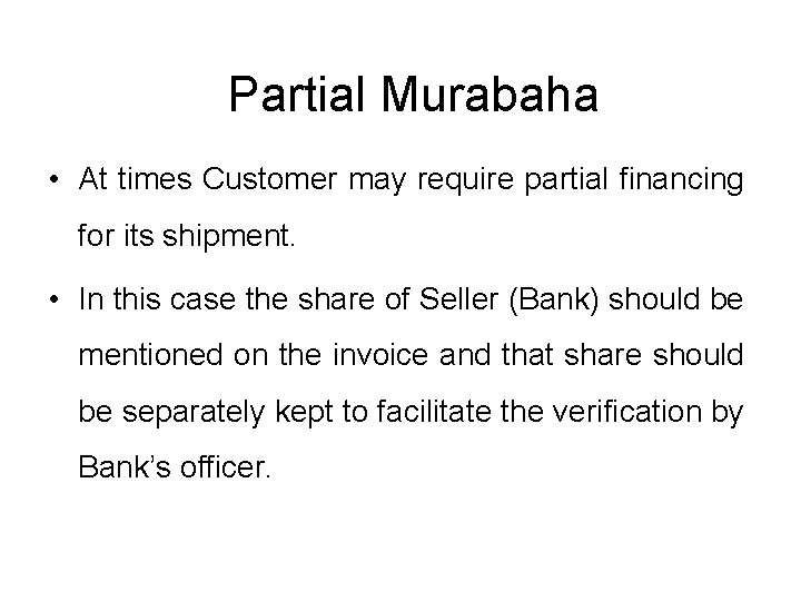 Partial Murabaha • At times Customer may require partial financing for its shipment. •