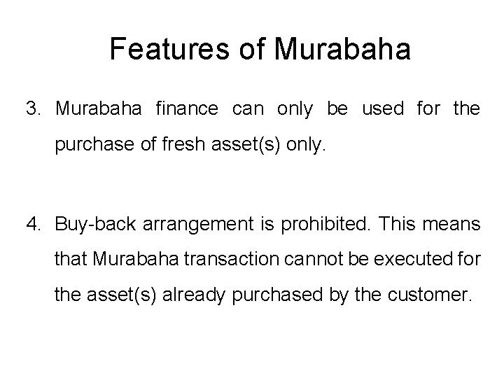 Features of Murabaha 3. Murabaha finance can only be used for the purchase of