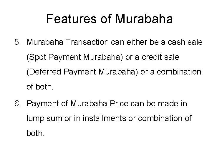 Features of Murabaha 5. Murabaha Transaction can either be a cash sale (Spot Payment