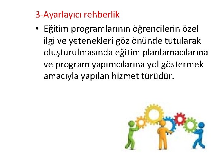 3 -Ayarlayıcı rehberlik • Eğitim programlarının öğrencilerin özel ilgi ve yetenekleri göz önünde tutularak