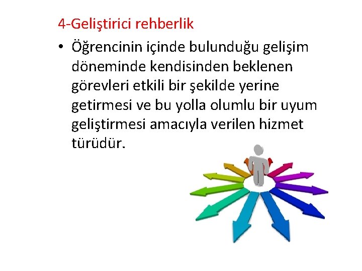 4 -Geliştirici rehberlik • Öğrencinin içinde bulunduğu gelişim döneminde kendisinden beklenen görevleri etkili bir