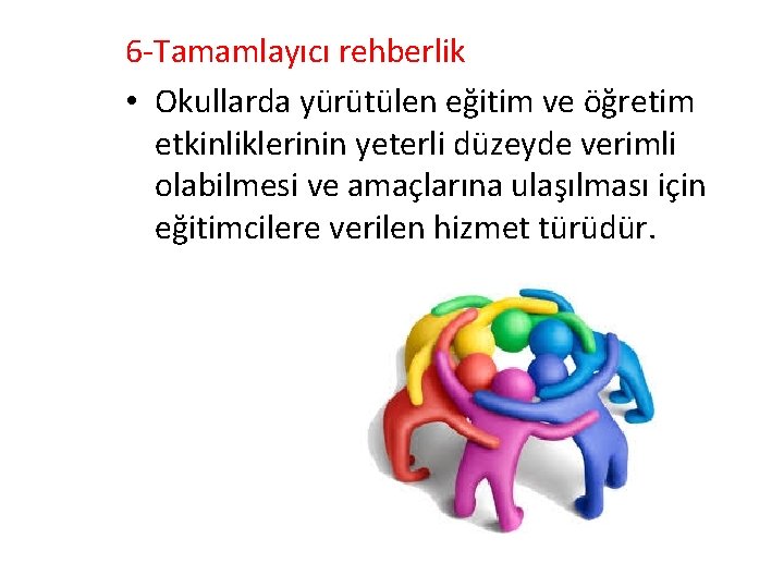 6 -Tamamlayıcı rehberlik • Okullarda yürütülen eğitim ve öğretim etkinliklerinin yeterli düzeyde verimli olabilmesi