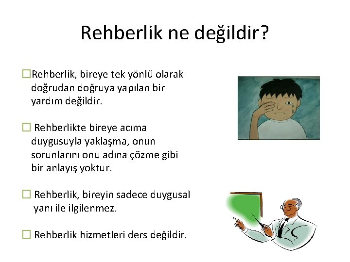 Rehberlik ne değildir? �Rehberlik, bireye tek yönlü olarak doğrudan doğruya yapılan bir yardım değildir.