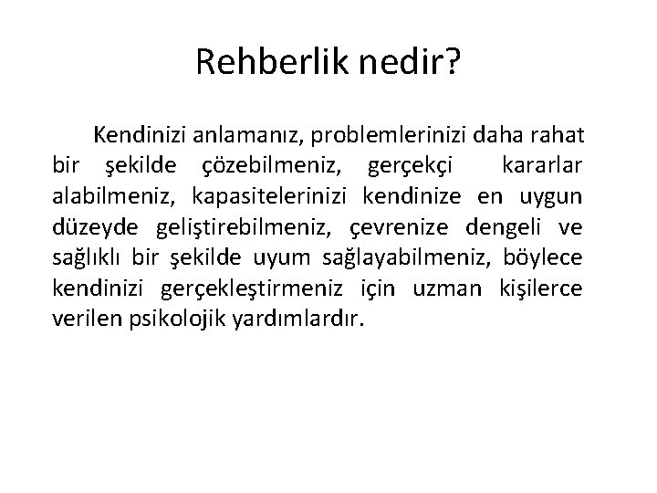 Rehberlik nedir? Kendinizi anlamanız, problemlerinizi daha rahat bir şekilde çözebilmeniz, gerçekçi kararlar alabilmeniz, kapasitelerinizi