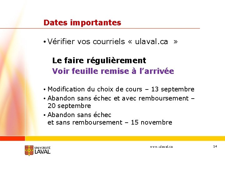Dates importantes • Vérifier vos courriels « ulaval. ca » Le faire régulièrement Voir