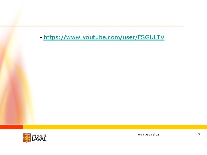  • https: //www. youtube. com/user/FSGULTV www. ulaval. ca 3 