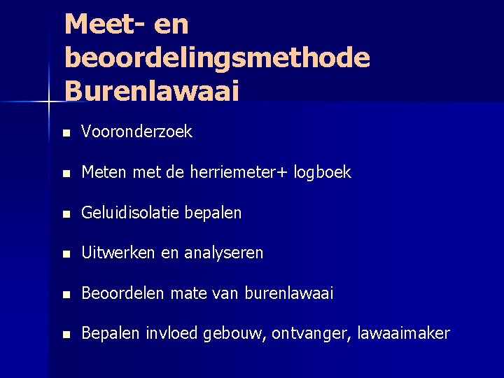 Meet- en beoordelingsmethode Burenlawaai n Vooronderzoek n Meten met de herriemeter+ logboek n Geluidisolatie