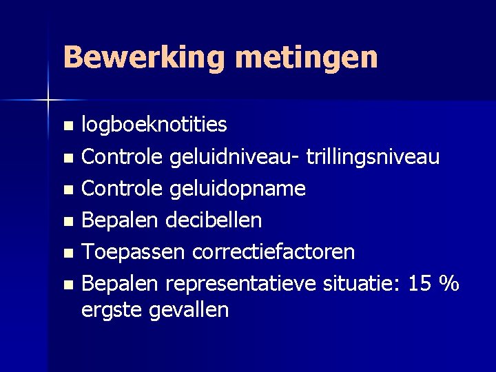 Bewerking metingen logboeknotities n Controle geluidniveau- trillingsniveau n Controle geluidopname n Bepalen decibellen n