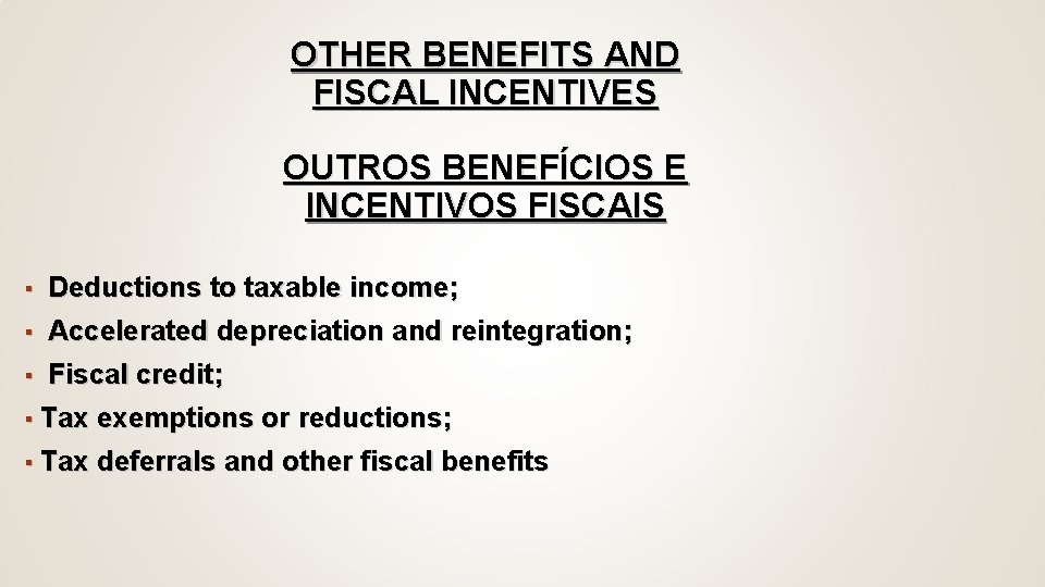 OTHER BENEFITS AND FISCAL INCENTIVES OUTROS BENEFÍCIOS E INCENTIVOS FISCAIS ▪ Deductions to taxable