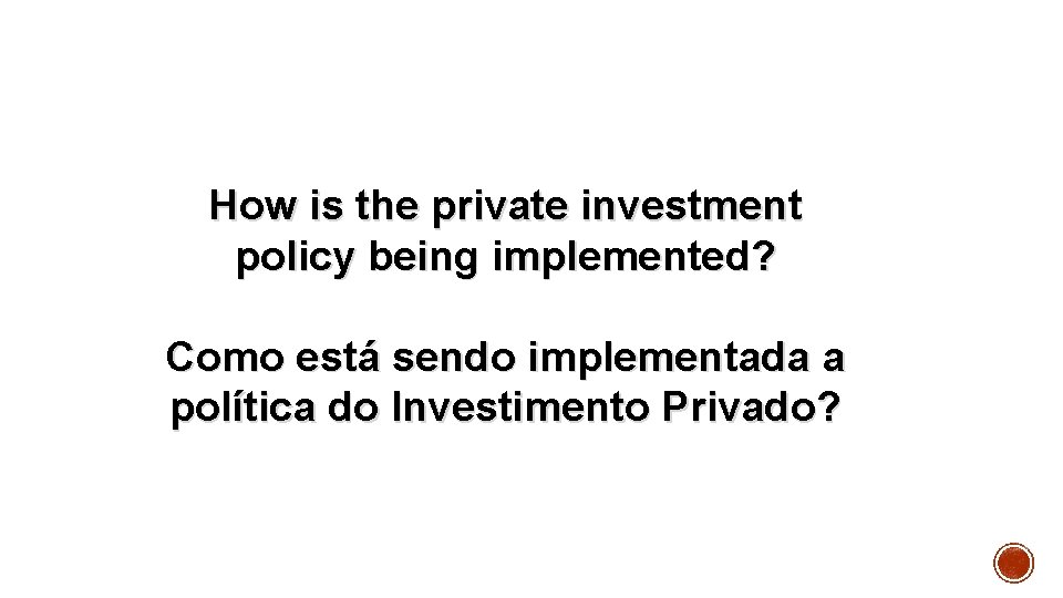 How is the private investment policy being implemented? Como está sendo implementada a política