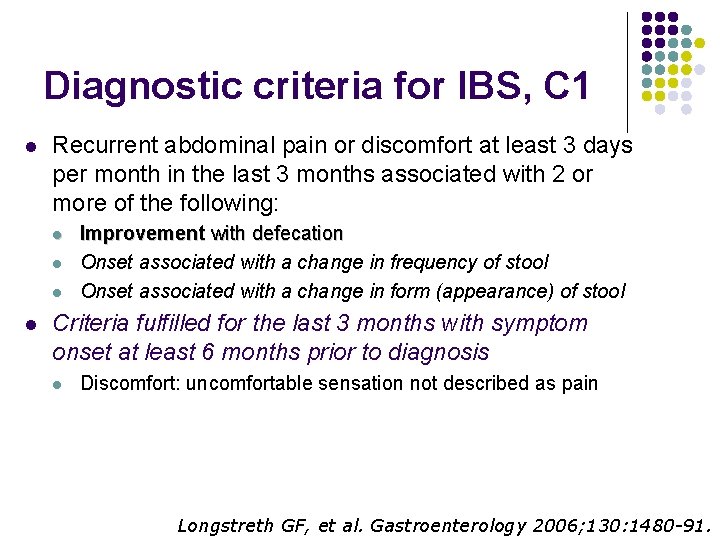 Diagnostic criteria for IBS, C 1 l Recurrent abdominal pain or discomfort at least
