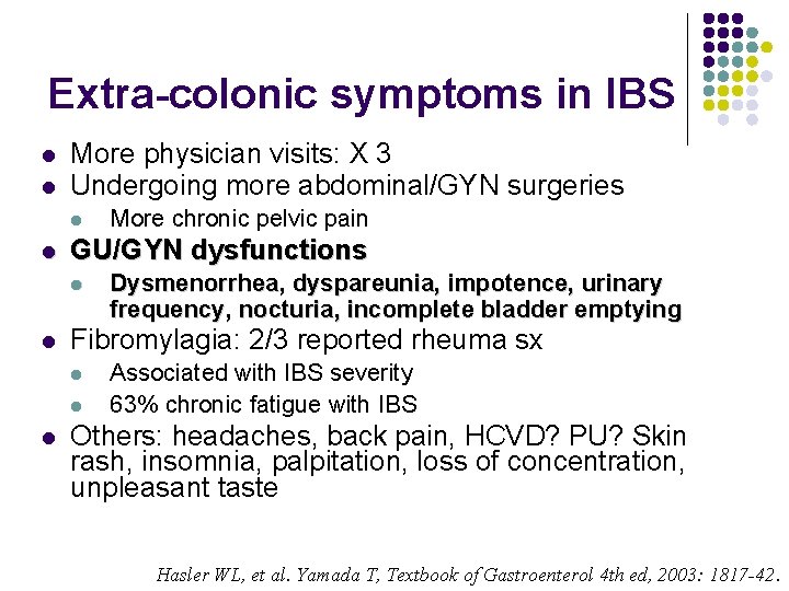 Extra-colonic symptoms in IBS l l More physician visits: X 3 Undergoing more abdominal/GYN