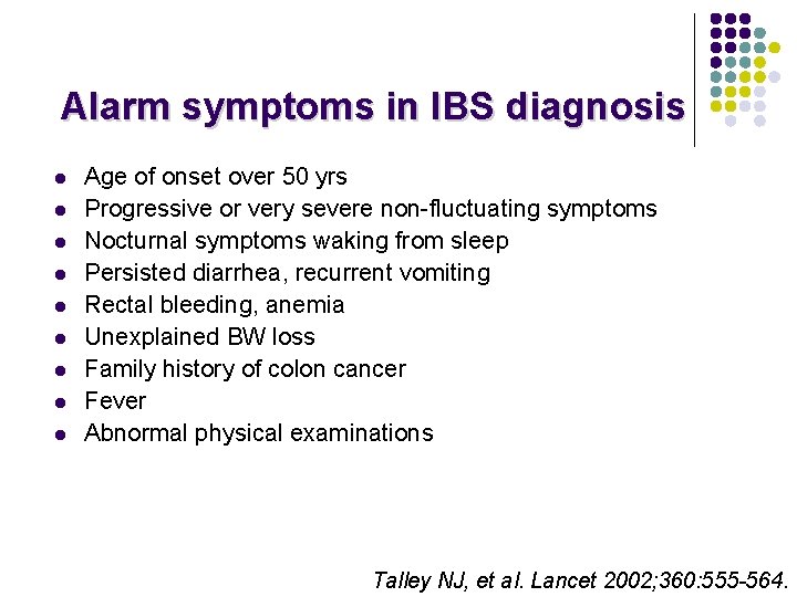 Alarm symptoms in IBS diagnosis l l l l l Age of onset over