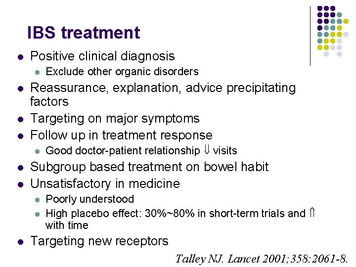 IBS treatment l Positive clinical diagnosis l l Reassurance, explanation, advice precipitating factors Targeting