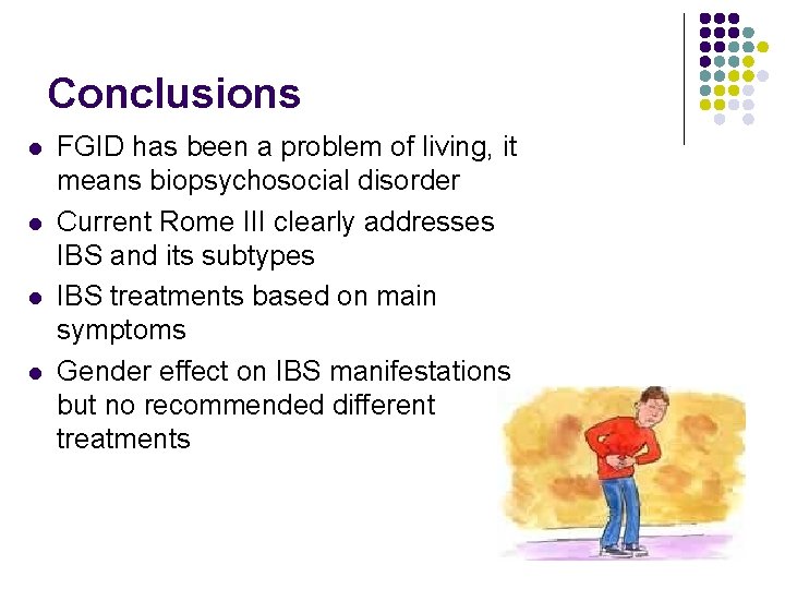 Conclusions l l FGID has been a problem of living, it means biopsychosocial disorder
