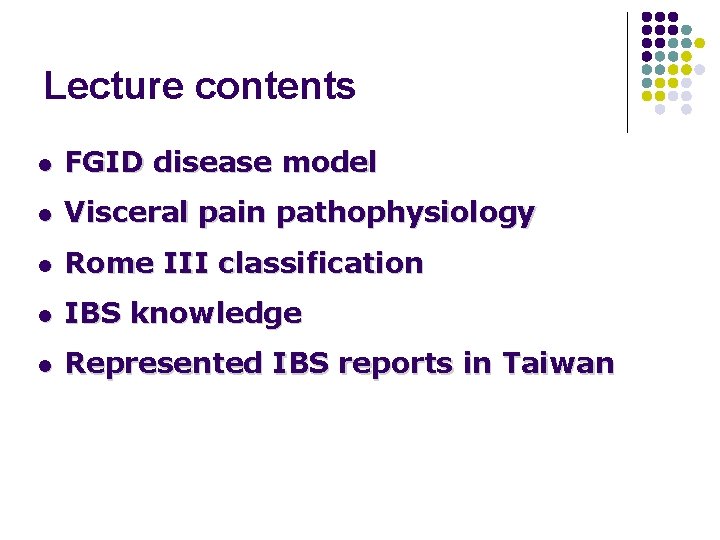 Lecture contents l FGID disease model l Visceral pain pathophysiology l Rome III classification