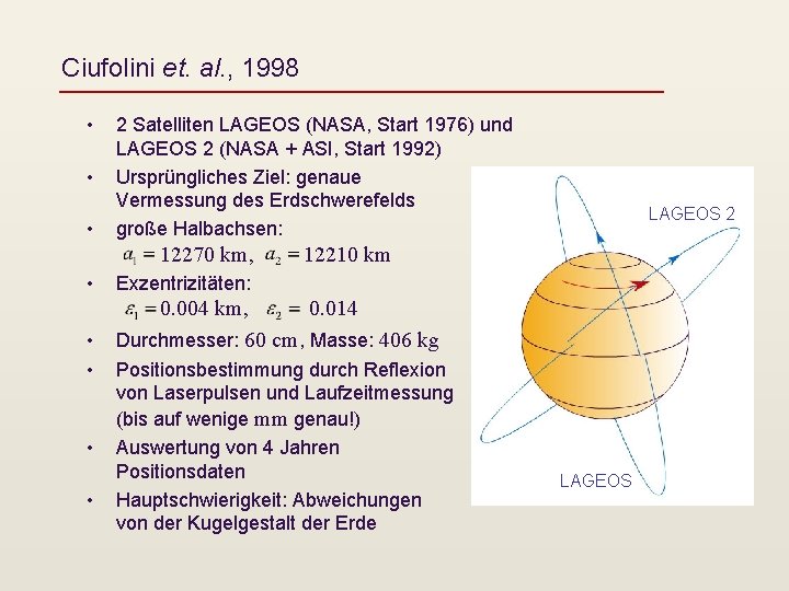 Ciufolini et. al. , 1998 • • • 2 Satelliten LAGEOS (NASA, Start 1976)
