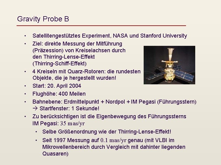 Gravity Probe B • • Satellitengestütztes Experiment, NASA und Stanford University Ziel: direkte Messung