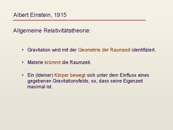 Albert Einstein, 1915 Allgemeine Relativitätstheorie: • Gravitation wird mit der Geometrie der Raumzeit identifiziert.