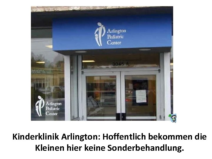 Kinderklinik Arlington: Hoffentlich bekommen die Kleinen hier keine Sonderbehandlung. 