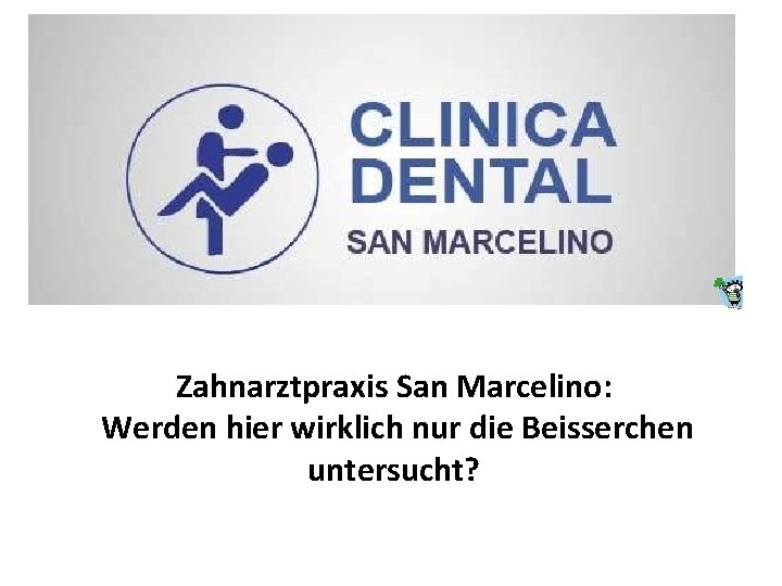 Zahnarztpraxis San Marcelino: Werden hier wirklich nur die Beisserchen untersucht? 