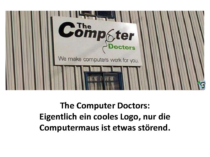 The Computer Doctors: Eigentlich ein cooles Logo, nur die Computermaus ist etwas störend. 