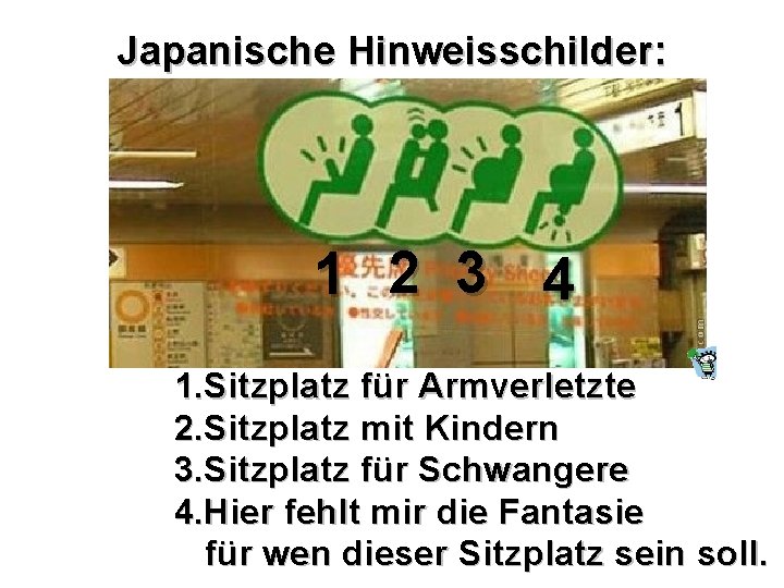 Japanische Hinweisschilder: 1 2 3 4 1. Sitzplatz für Armverletzte 2. Sitzplatz mit Kindern