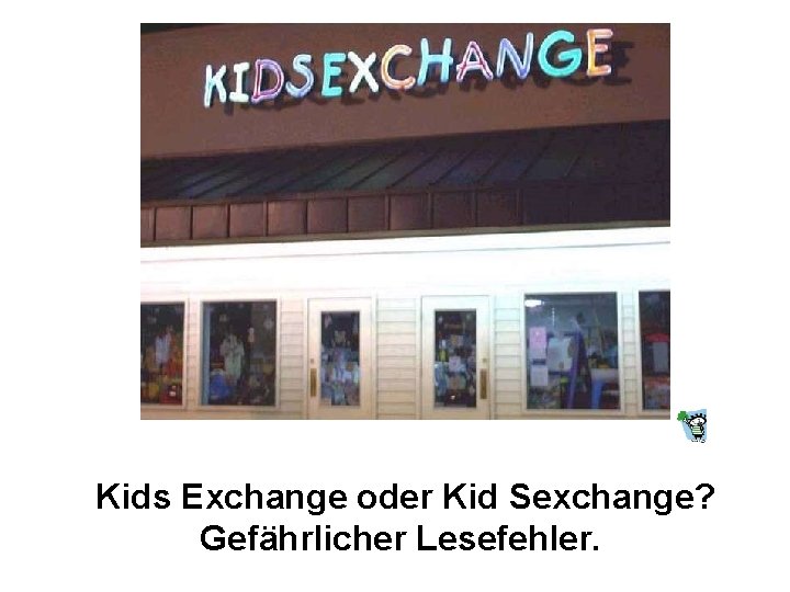 Kids Exchange oder Kid Sexchange? Gefährlicher Lesefehler. 