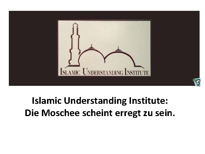 Islamic Understanding Institute: Die Moschee scheint erregt zu sein. 