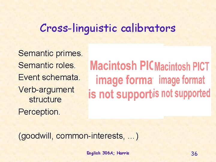 Cross-linguistic calibrators Semantic primes. Semantic roles. Event schemata. Verb-argument structure Perception. (goodwill, common-interests, …)