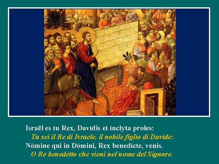 Israël es tu Rex, Davídis et ínclyta proles: Tu sei il Re di Israele,