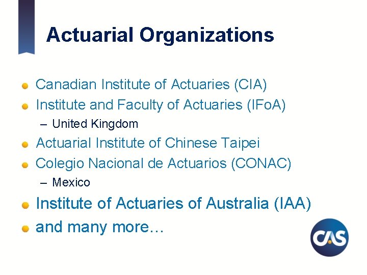 Actuarial Organizations Canadian Institute of Actuaries (CIA) Institute and Faculty of Actuaries (IFo. A)