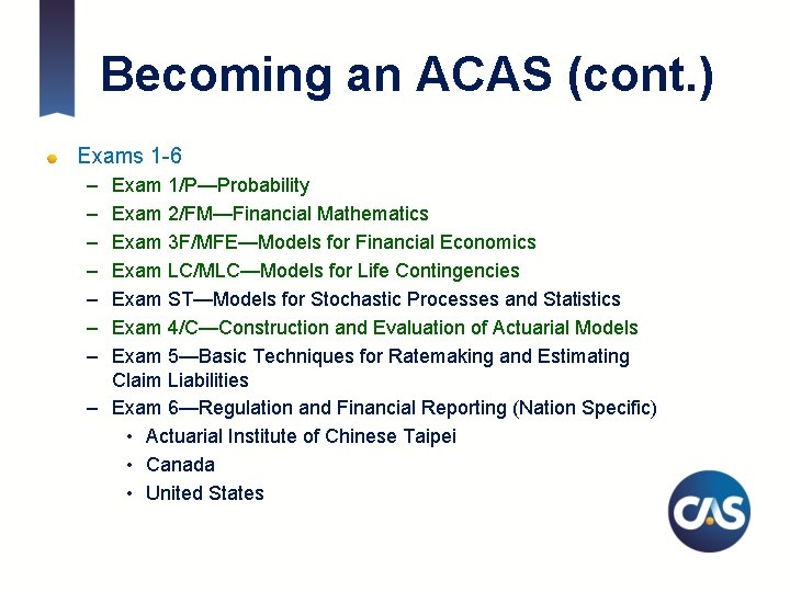 Becoming an ACAS (cont. ) Exams 1 -6 – – – – Exam 1/P—Probability