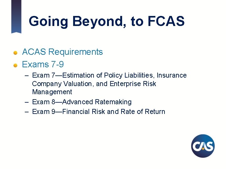 Going Beyond, to FCAS ACAS Requirements Exams 7 -9 – Exam 7—Estimation of Policy