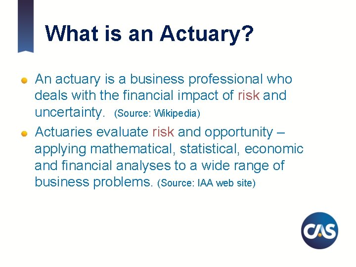 What is an Actuary? An actuary is a business professional who deals with the