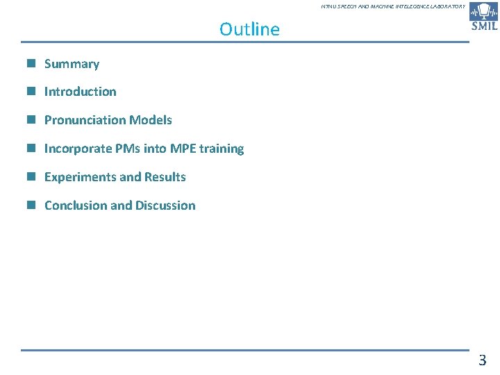 NTNU SPEECH AND MACHINE INTELEGENCE LABORATORY Outline n Summary n Introduction n Pronunciation Models