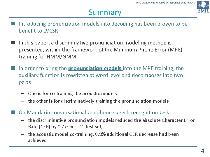 NTNU SPEECH AND MACHINE INTELEGENCE LABORATORY Summary n Introducing pronunciation models into decoding has