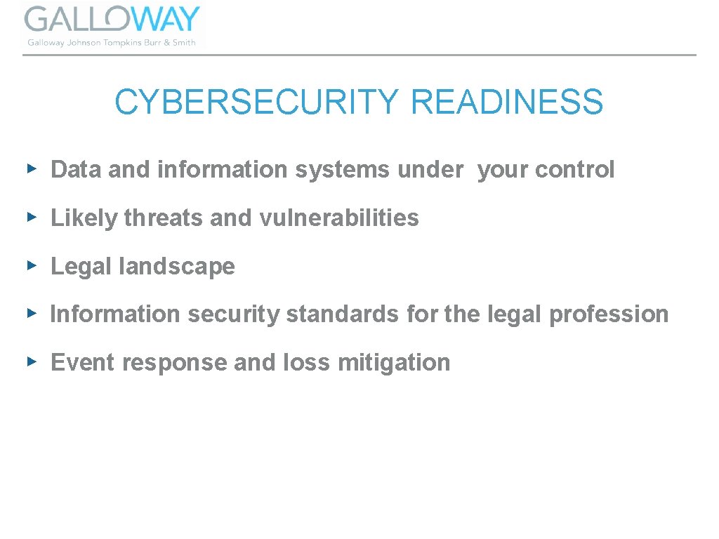 CYBERSECURITY READINESS ▸ Data and information systems under your control ▸ Likely threats and