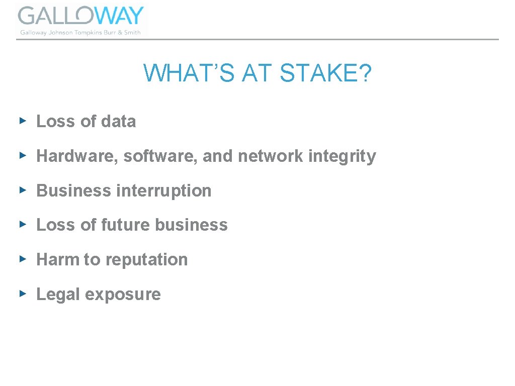 WHAT’S AT STAKE? ▸ Loss of data ▸ Hardware, software, and network integrity ▸