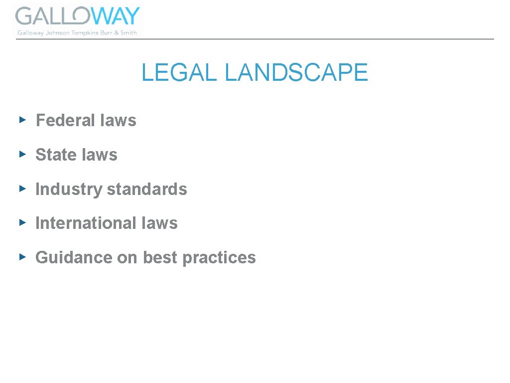 LEGAL LANDSCAPE ▸ Federal laws ▸ State laws ▸ Industry standards ▸ International laws