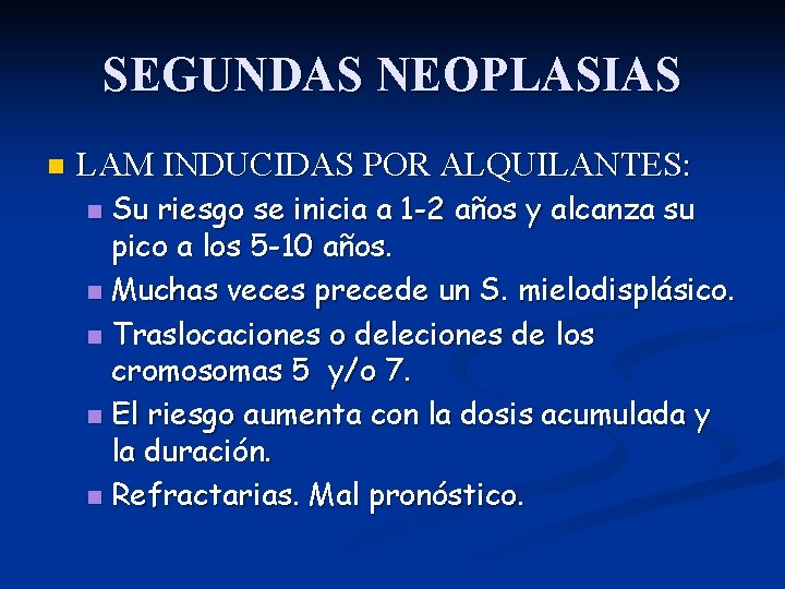 SEGUNDAS NEOPLASIAS n LAM INDUCIDAS POR ALQUILANTES: Su riesgo se inicia a 1 -2