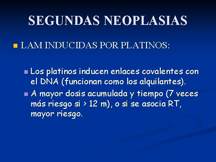 SEGUNDAS NEOPLASIAS n LAM INDUCIDAS POR PLATINOS: Los platinos inducen enlaces covalentes con el