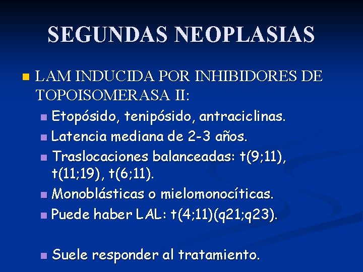 SEGUNDAS NEOPLASIAS n LAM INDUCIDA POR INHIBIDORES DE TOPOISOMERASA II: Etopósido, tenipósido, antraciclinas. n