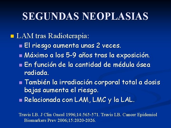 SEGUNDAS NEOPLASIAS n LAM tras Radioterapia: El riesgo aumenta unas 2 veces. n Máximo