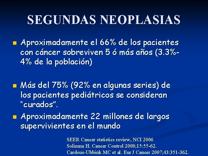 SEGUNDAS NEOPLASIAS n n n Aproximadamente el 66% de los pacientes con cáncer sobreviven