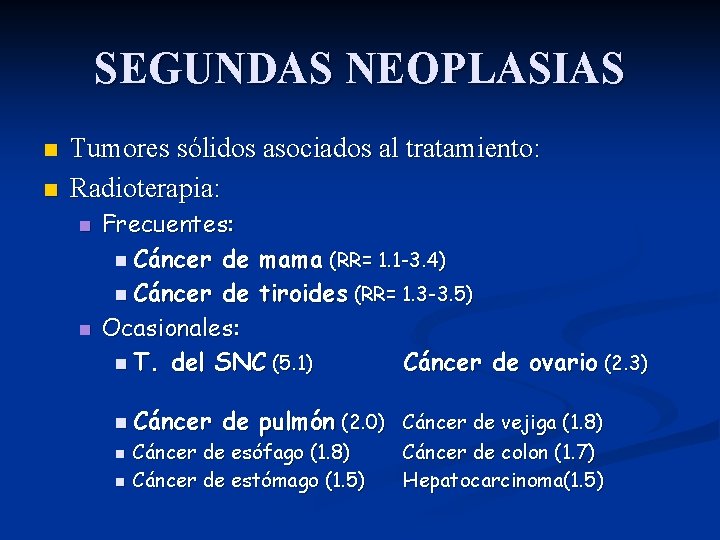 SEGUNDAS NEOPLASIAS n n Tumores sólidos asociados al tratamiento: Radioterapia: n n Frecuentes: n