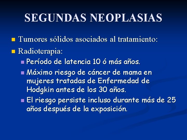 SEGUNDAS NEOPLASIAS Tumores sólidos asociados al tratamiento: n Radioterapia: n Período de latencia 10