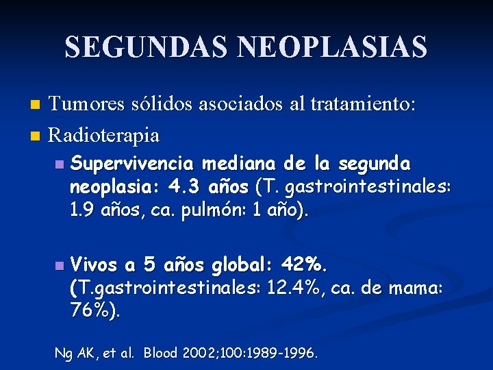 SEGUNDAS NEOPLASIAS Tumores sólidos asociados al tratamiento: n Radioterapia n n n Supervivencia mediana