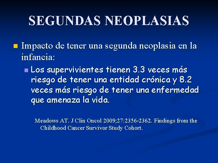 SEGUNDAS NEOPLASIAS n Impacto de tener una segunda neoplasia en la infancia: n Los